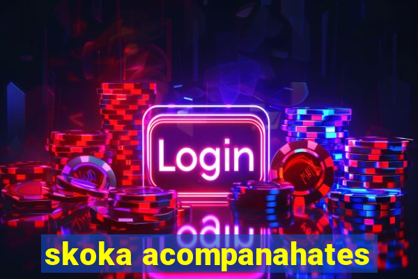 skoka acompanahates